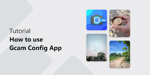 A Comprehensive Guide On How To Use The GCam Config: XML File App